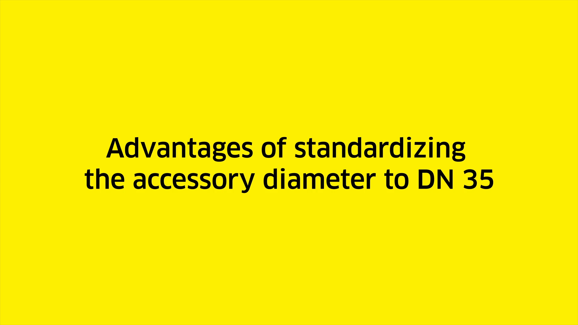 Advantages of standardizing the accessory diameter to DN 35